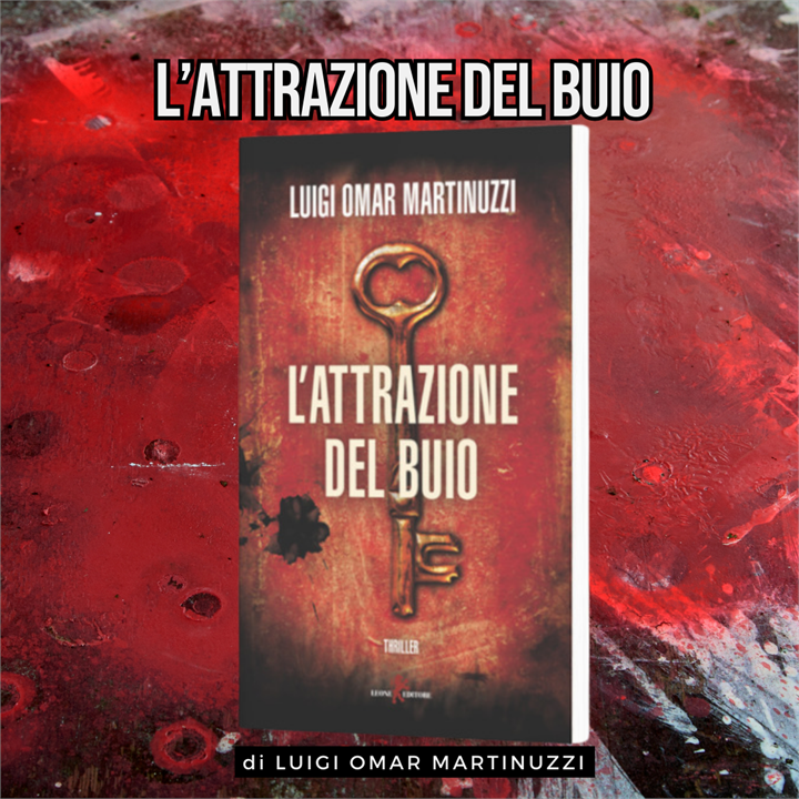 OLTRE IL THRILLER. "L'ATTRAZIONE DEL BUIO" IL NUOVO ROMANZO DI OMAR MARTINUZZI