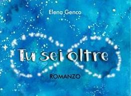 'TU SEI OLTRE' E'TU NON SEI LE ALTRE' LA DILOGIA DI ELENA GENCO